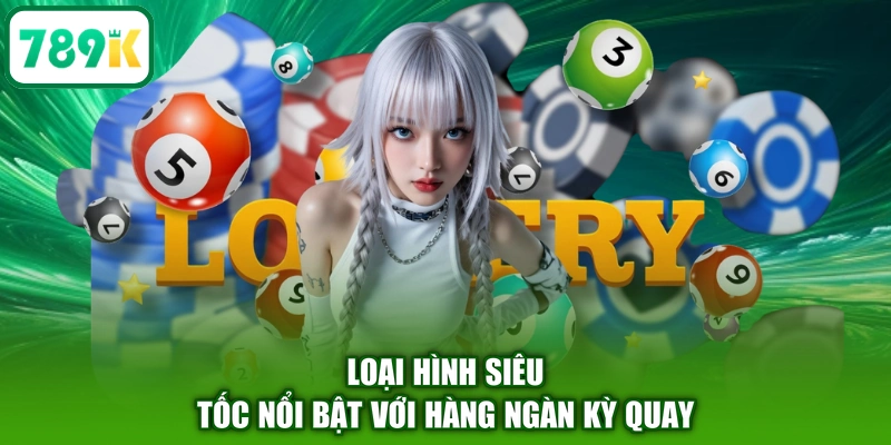 Loại hình siêu tốc nổi bật với hàng ngàn kỳ quay