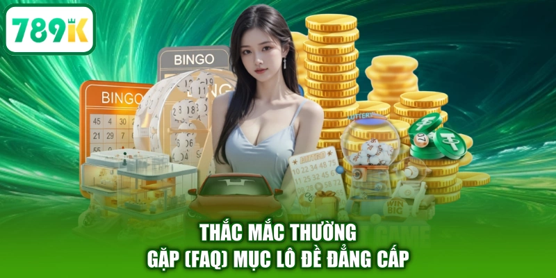 Thắc mắc thường gặp (FAQ) mục lô đề đẳng cấp